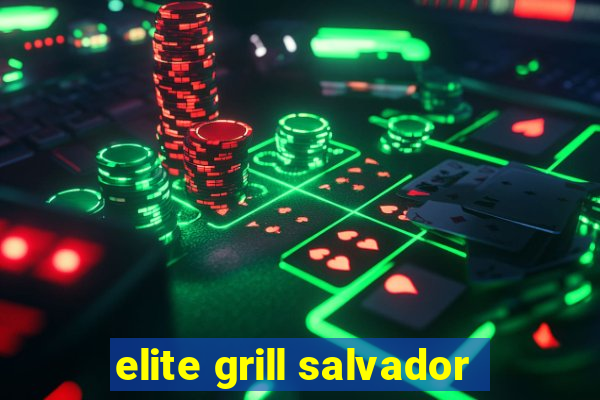 elite grill salvador